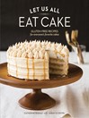 Cover image for Let Us All Eat Cake